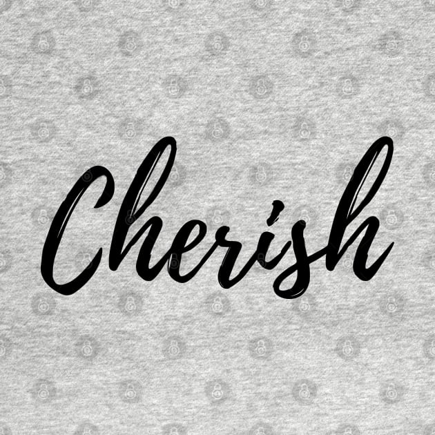 Cherish is the word we use to remind us.... by ActionFocus